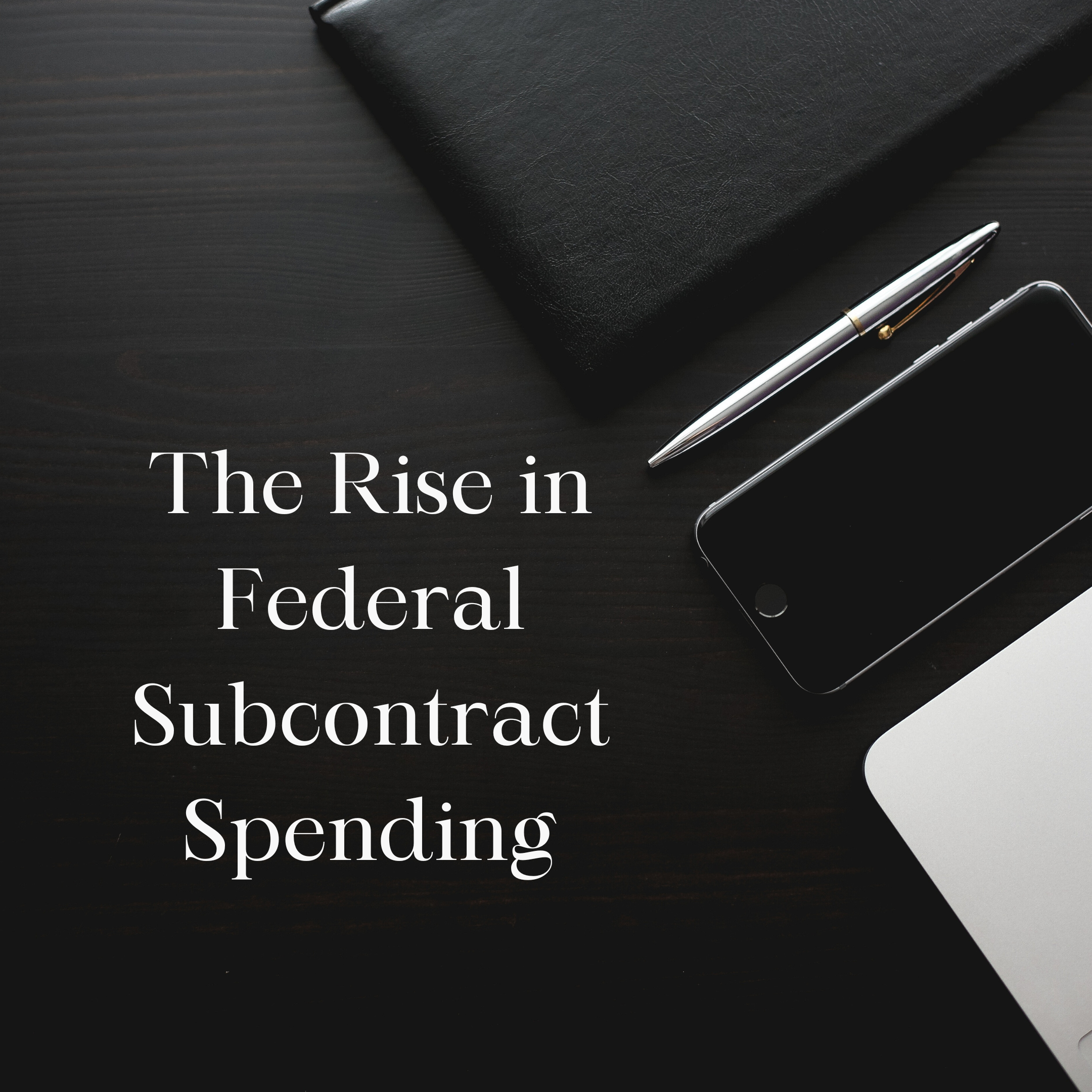Understanding the Rise in Federal Subcontract Spending: Key Factors and Implications